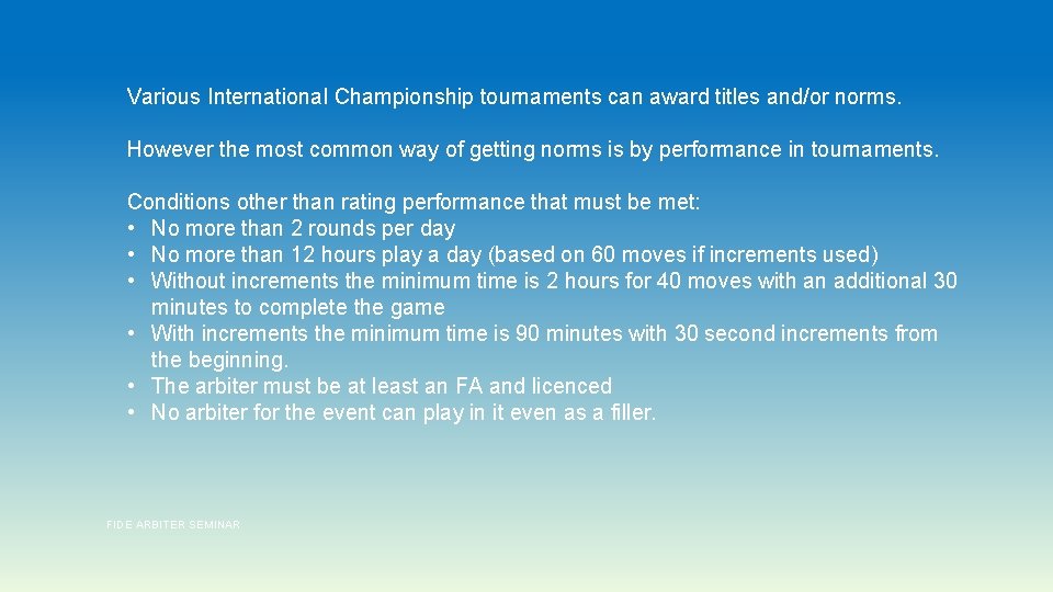 Various International Championship tournaments can award titles and/or norms. However the most common way