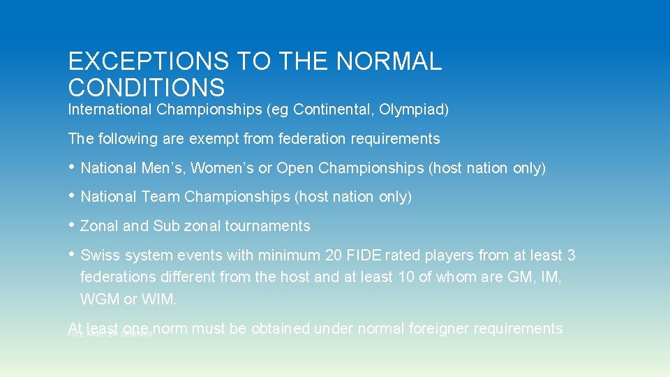 EXCEPTIONS TO THE NORMAL CONDITIONS International Championships (eg Continental, Olympiad) The following are exempt