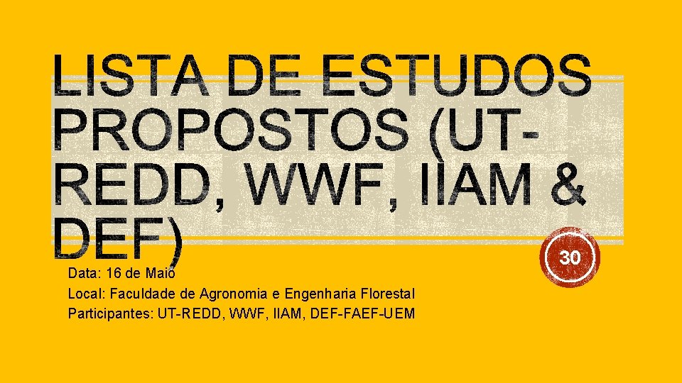 Data: 16 de Maio Local: Faculdade de Agronomia e Engenharia Florestal Participantes: UT-REDD, WWF,