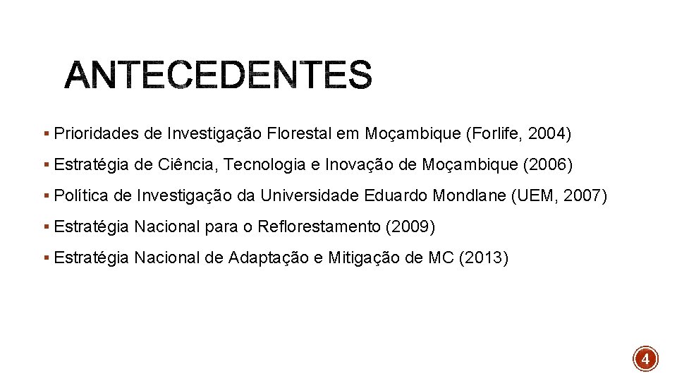 § Prioridades de Investigação Florestal em Moçambique (Forlife, 2004) § Estratégia de Ciência, Tecnologia