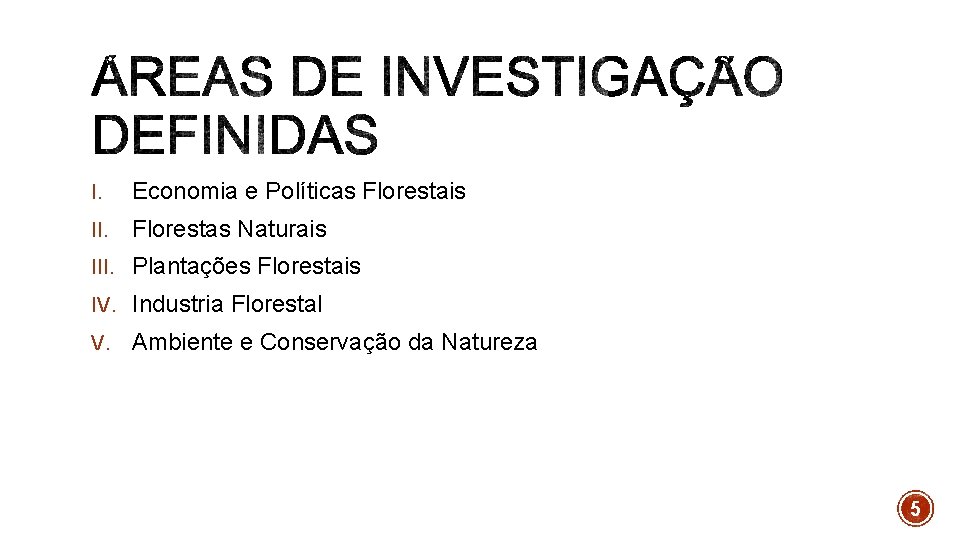 I. Economia e Políticas Florestais II. Florestas Naturais III. Plantações Florestais IV. Industria Florestal