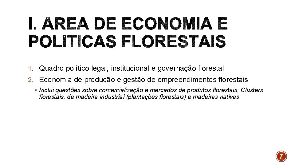 1. Quadro político legal, institucional e governação florestal 2. Economia de produção e gestão