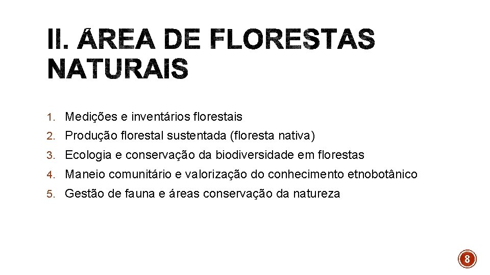 1. Medições e inventários florestais 2. Produção florestal sustentada (floresta nativa) 3. Ecologia e