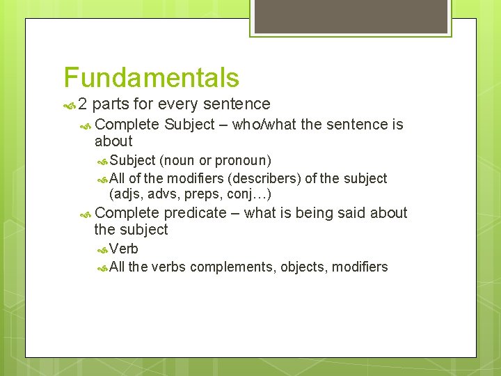 Fundamentals 2 parts for every sentence Complete about Subject – who/what the sentence is Fundamentals 2 parts for every sentence Complete about Subject – who/what the sentence is