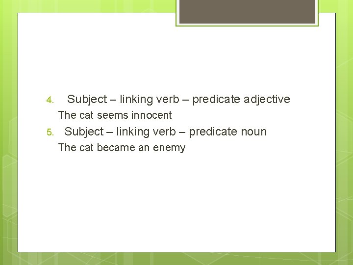 4. Subject – linking verb – predicate adjective The cat seems innocent 5. Subject 4. Subject – linking verb – predicate adjective The cat seems innocent 5. Subject