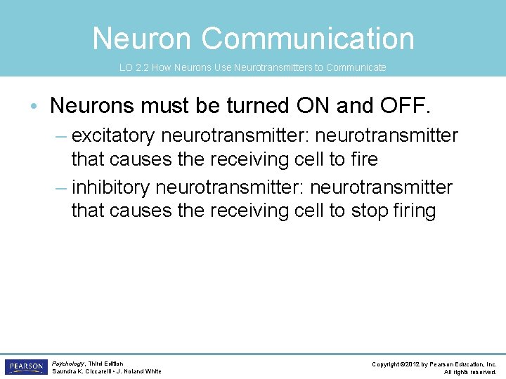 Neuron Communication LO 2. 2 How Neurons Use Neurotransmitters to Communicate • Neurons must