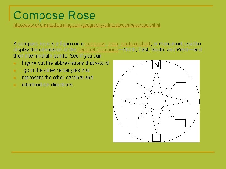 Compose Rose http: //www. enchantedlearning. com/geography/printouts/compassrose. shtml A compass rose is a figure on