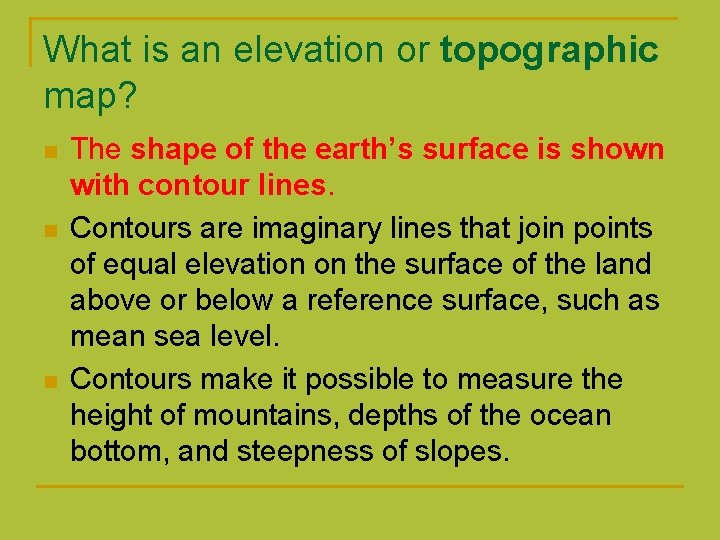 What is an elevation or topographic map? n n n The shape of the