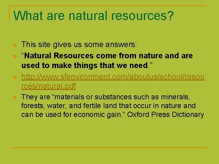 What are natural resources? n n This site gives us some answers: “Natural Resources