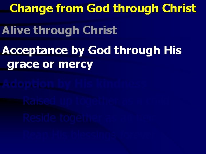 Change from God through Christ Alive through Christ Acceptance by God through His grace