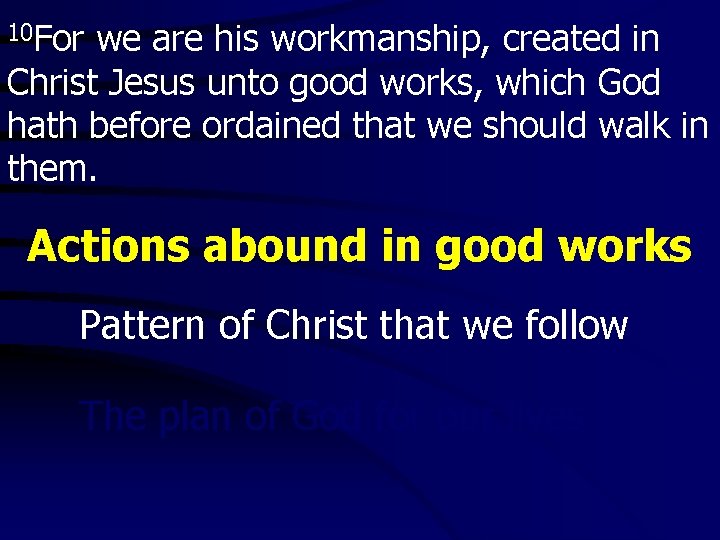 10 For we are his workmanship, created in Christ Jesus unto good works, which