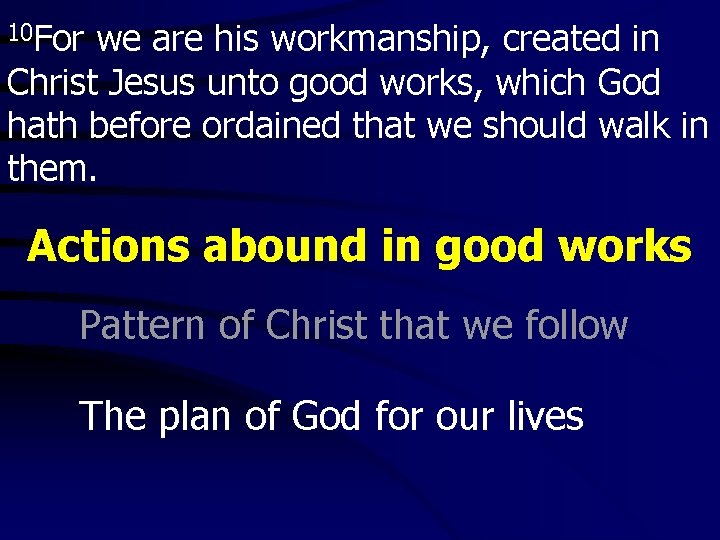 10 For we are his workmanship, created in Christ Jesus unto good works, which