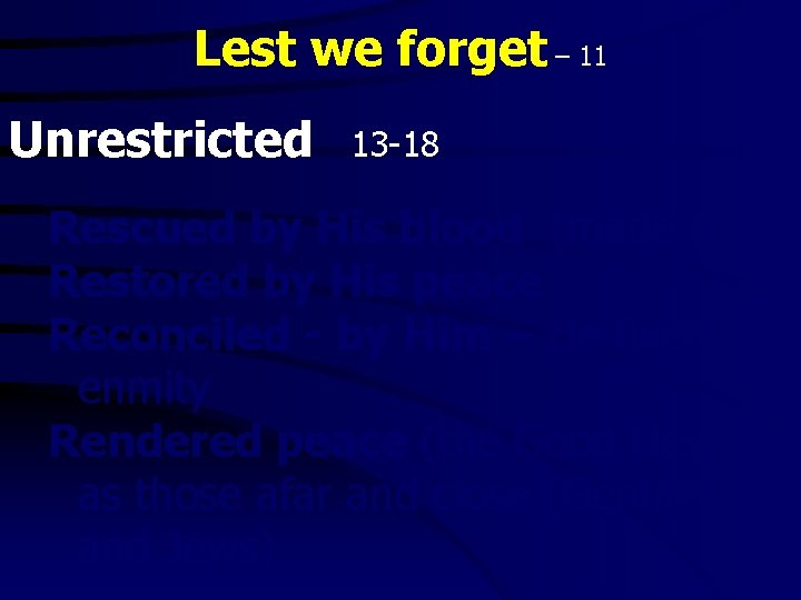 Lest we forget – 11 Unrestricted 13 -18 Rescued by His blood (made nigh)