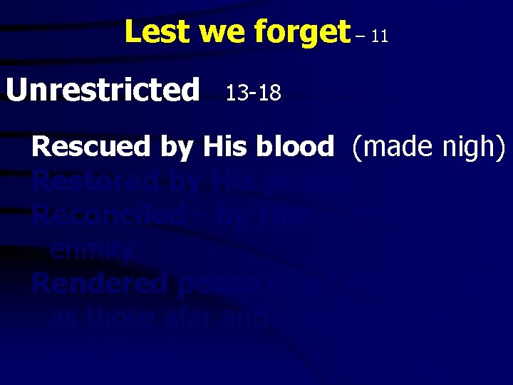 Lest we forget – 11 Unrestricted 13 -18 Rescued by His blood (made nigh)