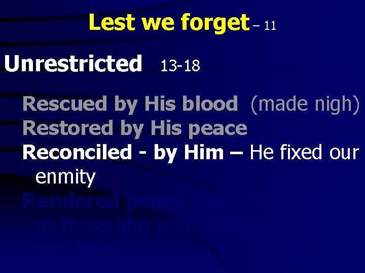 Lest we forget – 11 Unrestricted 13 -18 Rescued by His blood (made nigh)