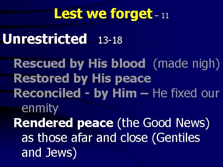 Lest we forget – 11 Unrestricted 13 -18 Rescued by His blood (made nigh)