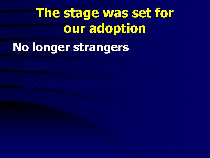 The stage was set for our adoption No longer strangers Saints Special members of