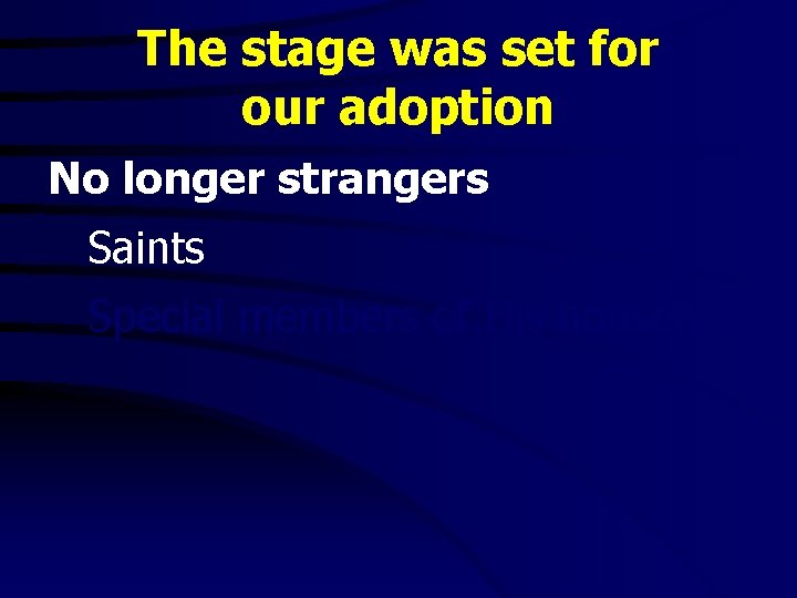 The stage was set for our adoption No longer strangers Saints Special members of