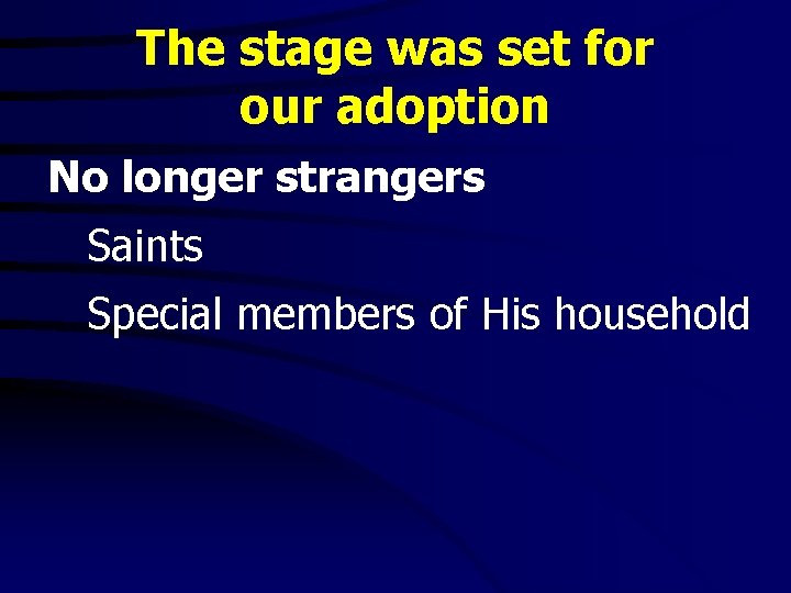 The stage was set for our adoption No longer strangers Saints Special members of