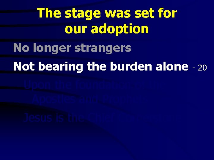 The stage was set for our adoption No longer strangers Not bearing the burden