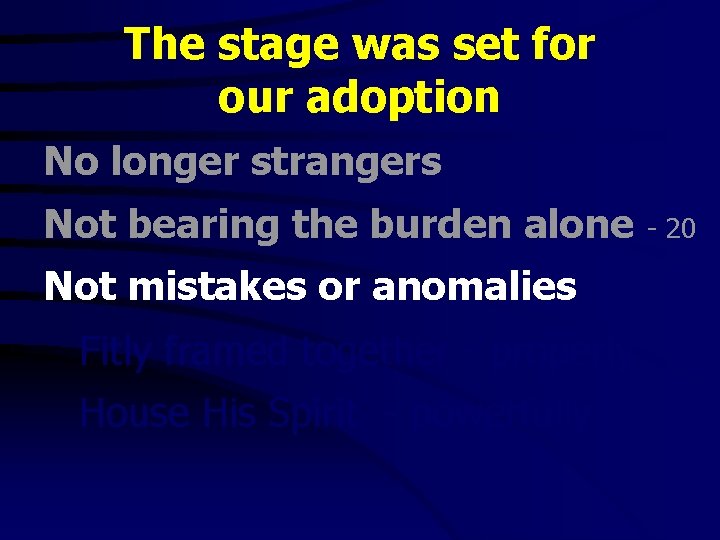 The stage was set for our adoption No longer strangers Not bearing the burden