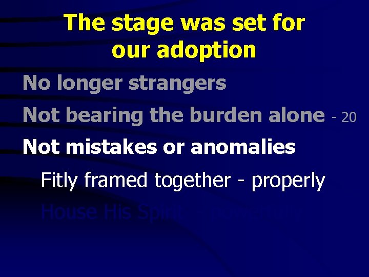 The stage was set for our adoption No longer strangers Not bearing the burden