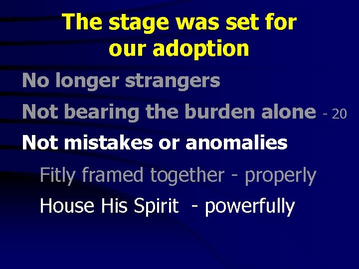 The stage was set for our adoption No longer strangers Not bearing the burden