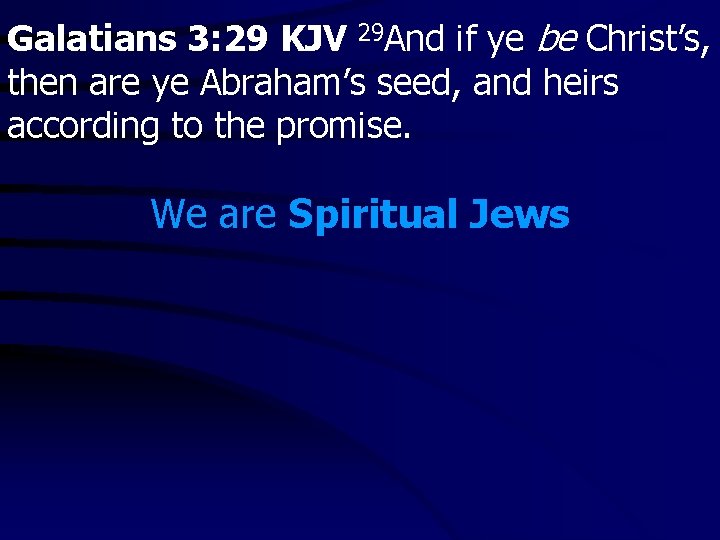 Galatians 3: 29 KJV 29 And if ye be Christ’s, then are ye Abraham’s