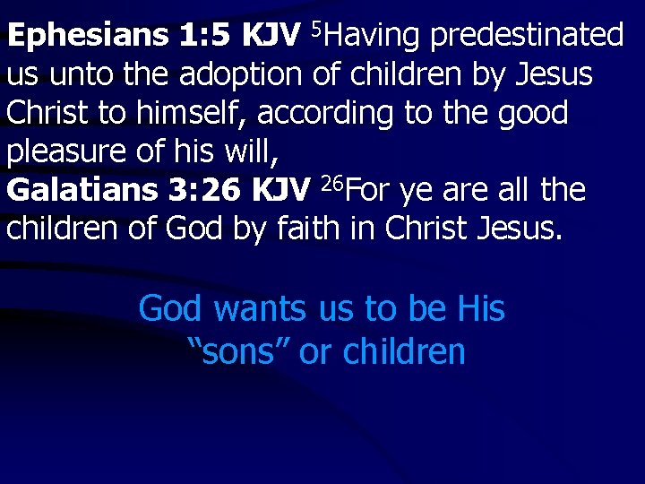 Ephesians 1: 5 KJV 5 Having predestinated us unto the adoption of children by