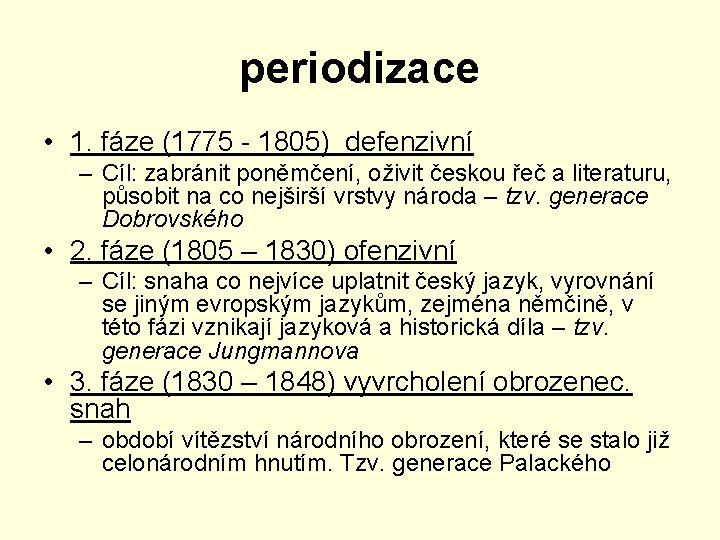 periodizace • 1. fáze (1775 - 1805) defenzivní – Cíl: zabránit poněmčení, oživit českou