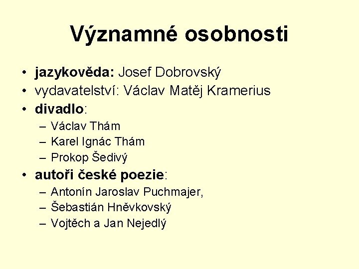 Významné osobnosti • jazykověda: Josef Dobrovský • vydavatelství: Václav Matěj Kramerius • divadlo: –