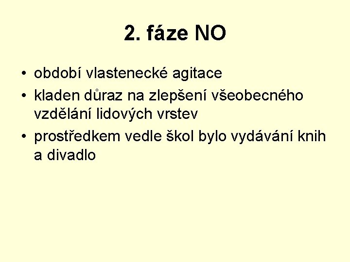 2. fáze NO • období vlastenecké agitace • kladen důraz na zlepšení všeobecného vzdělání