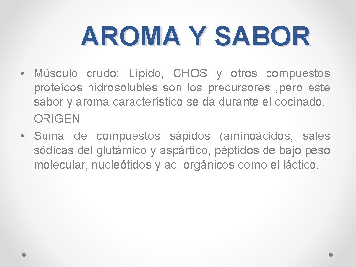 AROMA Y SABOR • Músculo crudo: Lípido, CHOS y otros compuestos proteícos hidrosolubles son