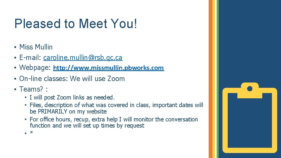 Pleased to Meet You! • Miss Mullin • E-mail: caroline. mullin@rsb. qc. ca •