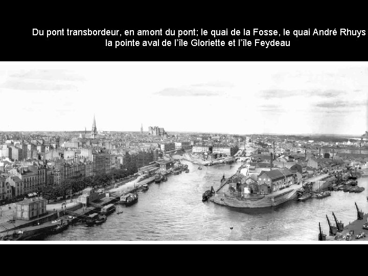 Du pont transbordeur, en amont du pont; le quai de la Fosse, le quai