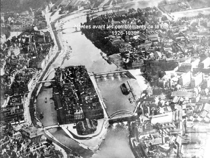 Nantes avant les comblements de la Loire 1926 -1938 