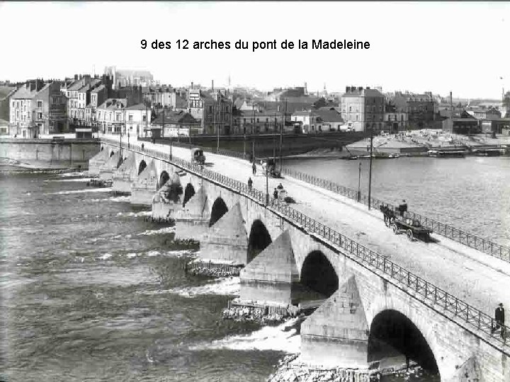 9 des 12 arches du pont de la Madeleine 