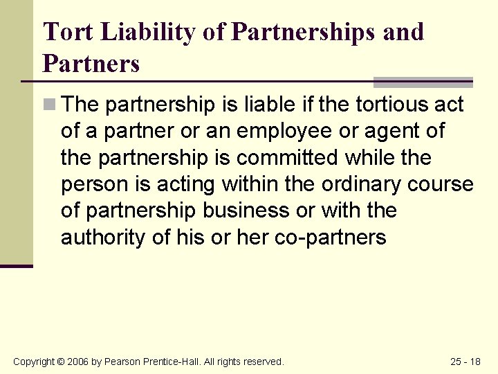 Tort Liability of Partnerships and Partners n The partnership is liable if the tortious