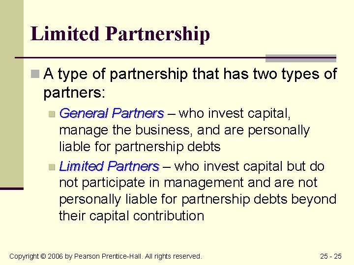 Limited Partnership n A type of partnership that has two types of partners: n