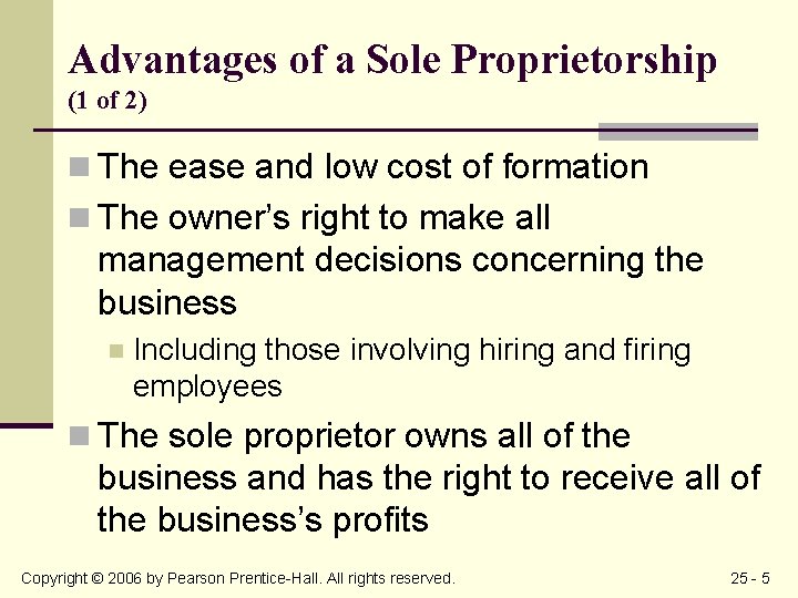 Advantages of a Sole Proprietorship (1 of 2) n The ease and low cost