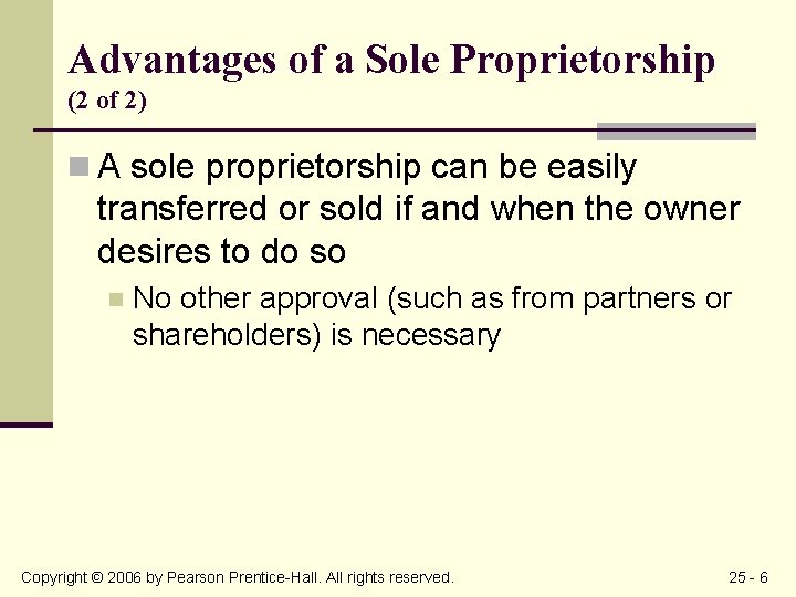 Advantages of a Sole Proprietorship (2 of 2) n A sole proprietorship can be