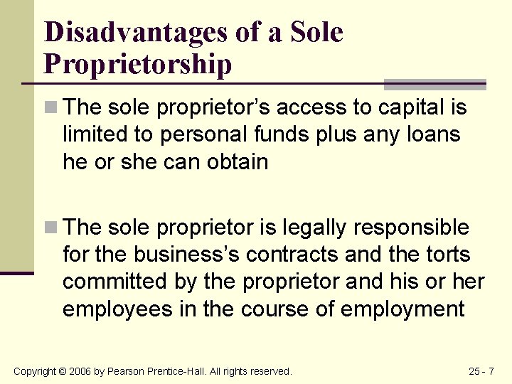 Disadvantages of a Sole Proprietorship n The sole proprietor’s access to capital is limited