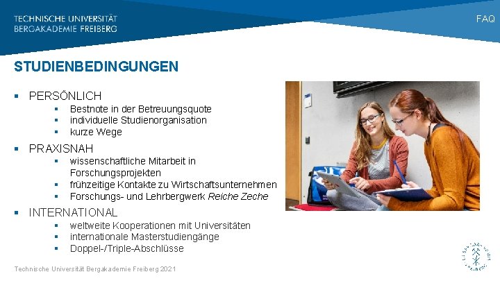 FAQ STUDIENBEDINGUNGEN § PERSÖNLICH § § § Bestnote in der Betreuungsquote individuelle Studienorganisation kurze