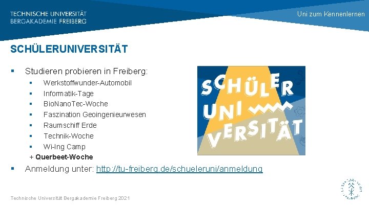 Uni zum Kennenlernen SCHÜLERUNIVERSITÄT § Studieren probieren in Freiberg: § Werkstoffwunder-Automobil § Informatik-Tage §