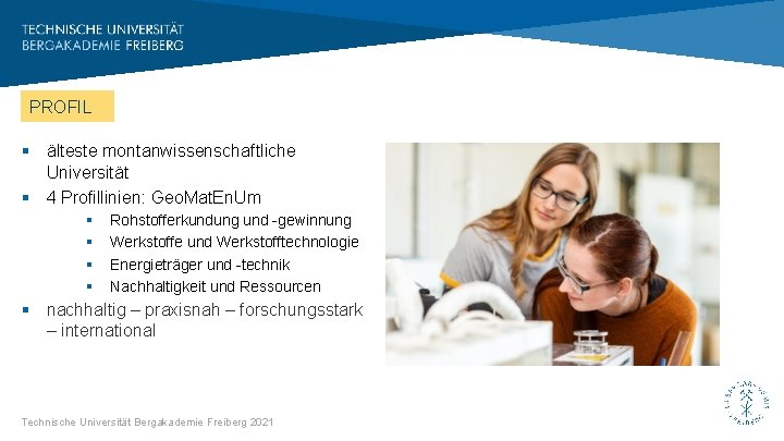 PROFIL § älteste montanwissenschaftliche Universität § 4 Profillinien: Geo. Mat. En. Um § §