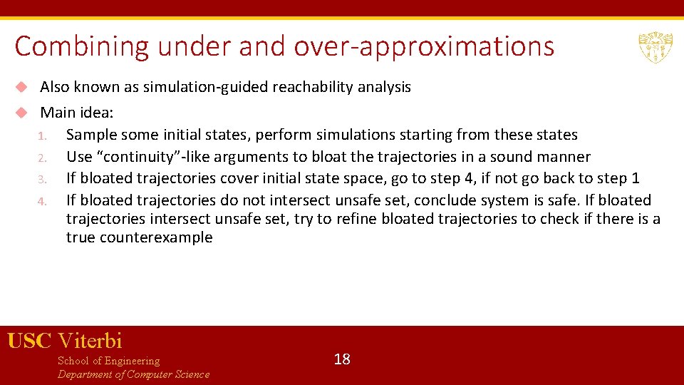 Combining under and over-approximations Also known as simulation-guided reachability analysis Main idea: 1. Sample