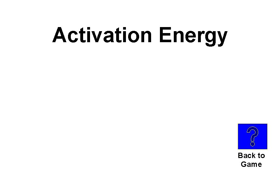 Activation Energy Back to Game 