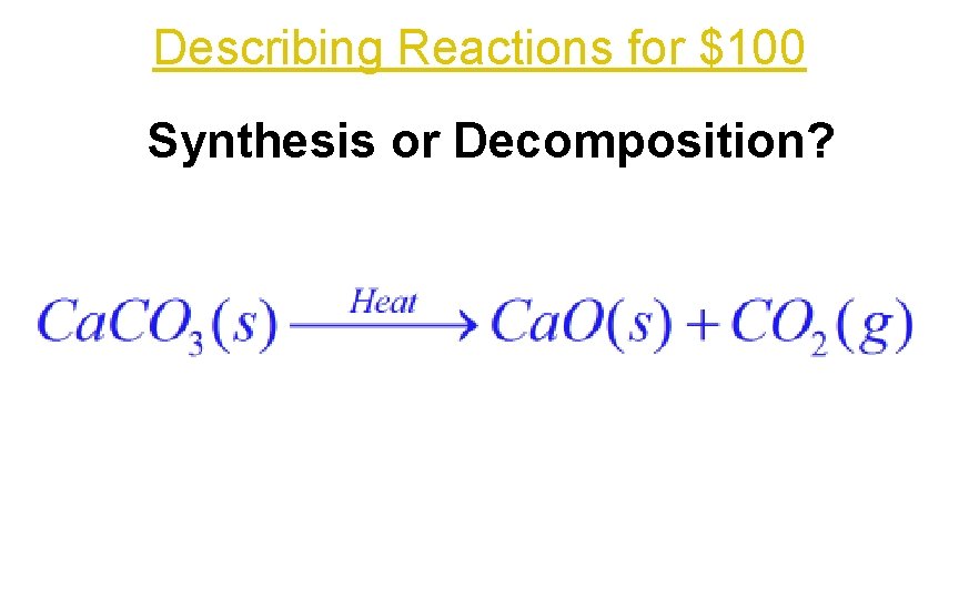 Describing Reactions for $100 Synthesis or Decomposition? 