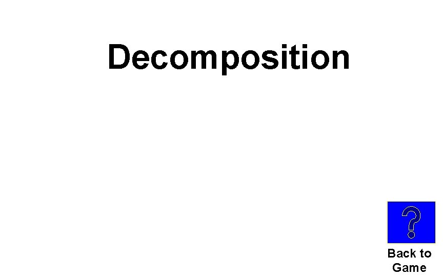 Decomposition Back to Game 