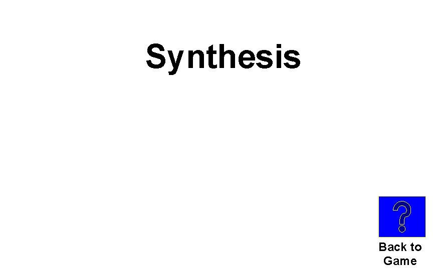 Synthesis Back to Game 